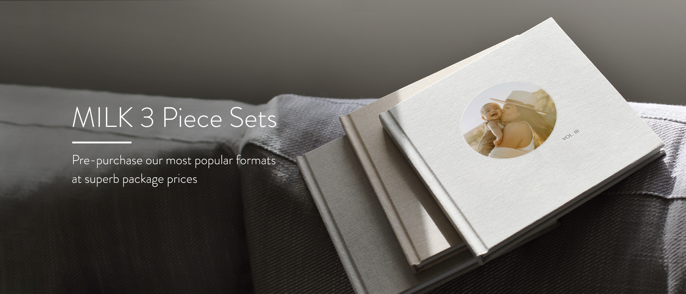 MILK 3 piece sets. Pre purchase our post popular formats at superb package prices